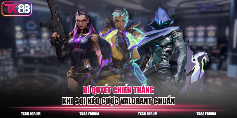 Kèo Valorant - Cơ Hội Thắng Lớn Với 30+ Giải Đấu Đỉnh Cao 4 Bí quyết chiến thắng khi soi kèo cược Valorant chuẩn