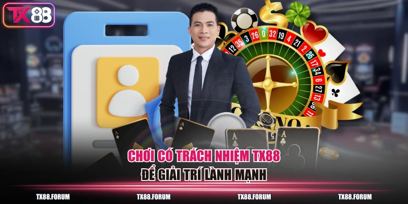 Chơi Có Trách Nhiệm TX88 - Quy Định Bảo Vệ Người Chơi 2026 1 Chơi có trách nhiệm TX88 để giải trí lành mạnh