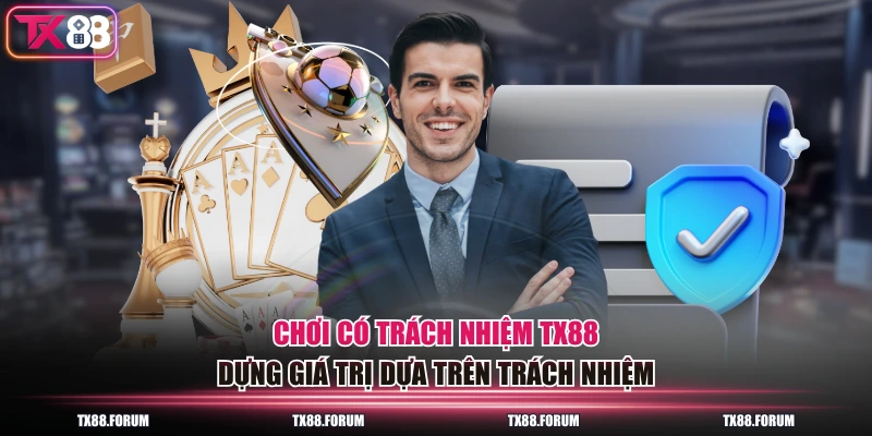 Chơi Có Trách Nhiệm TX88 - Quy Định Bảo Vệ Người Chơi 2026 2 Chơi có trách nhiệm TX88 dựng giá trị dựa trên trách nhiệm