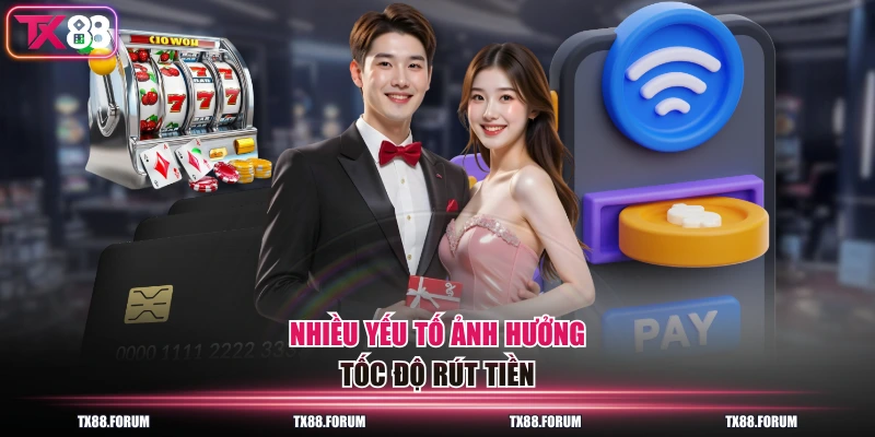 3 Cách Rút Tiền TX88 Về Nhanh Nhất, Nhanh Chóng Chỉ 30s 4 Nhiều yếu tố ảnh hưởng tốc độ rút tiền