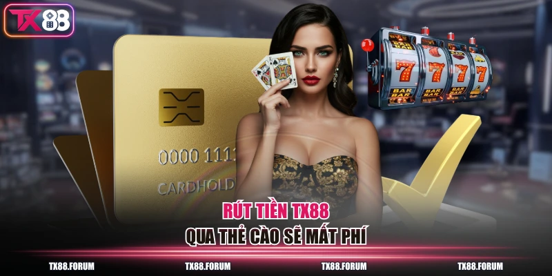 3 Cách Rút Tiền TX88 Về Nhanh Nhất, Nhanh Chóng Chỉ 30s 3 Rút tiền TX88 qua thẻ cào sẽ mất phí