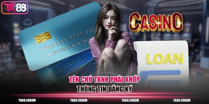 3 Cách Rút Tiền TX88 Về Nhanh Nhất, Nhanh Chóng Chỉ 30s 2 Tên chủ TKNH phải khớp thông tin đăng ký