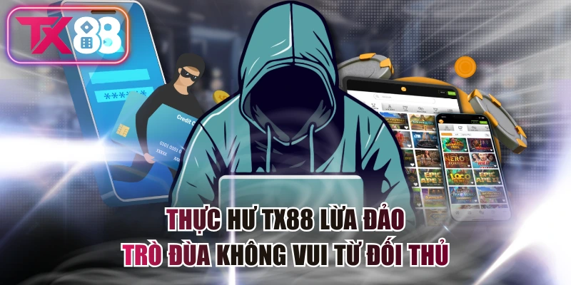 Thực Hư TX88 Lừa Đảo - Trò Đùa Không Vui Từ Đối Thủ 1 Thực Hư TX88 Lừa Đảo - Trò Đùa Không Vui Từ Đối Thủ