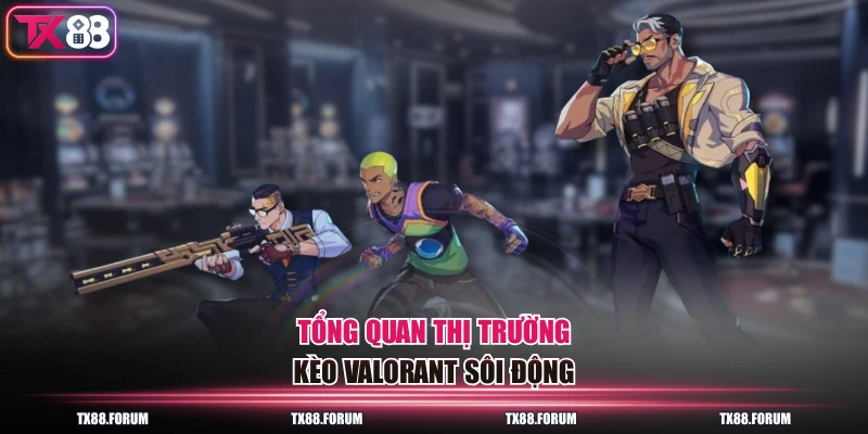 Kèo Valorant - Cơ Hội Thắng Lớn Với 30+ Giải Đấu Đỉnh Cao 2 Tổng quan thị trường kèo Valorant sôi động